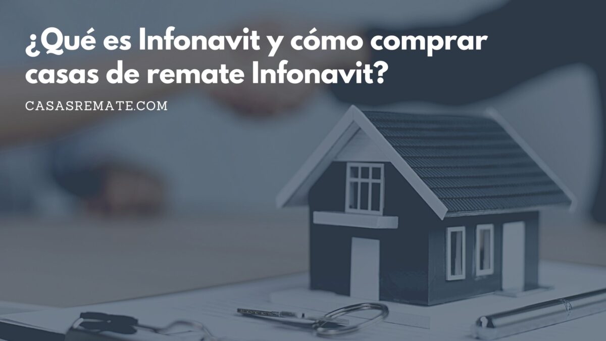 ¿Qué es Infonavit y cómo comprar casas de remate Infonavit?